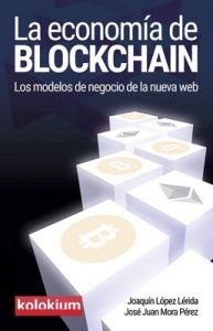 La economía de blockchain: Los modelos de negocio de la nueva web – Joaquín López Lérida, José Juan Mora Pérez [ePub & Kindle]