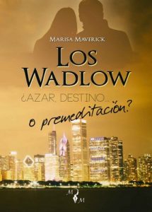 Los Wadlow: ¿Azar, destino… o premeditación? – Marisa Maverick [ePub & Kindle]