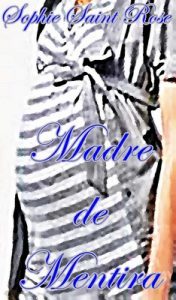 Madre de mentira – Sophie Saint Rose [ePub & Kindle]