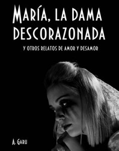 María, la dama descorazonada y otros relatos de amor y desamor – A. Garú [ePub & Kindle]