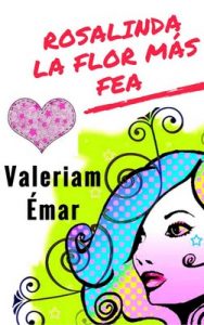 Rosalinda, la flor más fea – Valeriam Émar [ePub & Kindle]