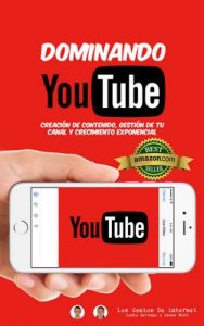 Dominando Youtube: Creación de contenido, Gestión de tu canal y crecimiento exponencial – Justo Serrano, César Miró [ePub & Kindle]