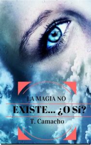 La magia no existe… ¿O sí? – T. Camacho [ePub & Kindle]