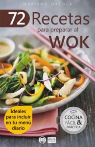 72 recetas para preparar al Wok: Ideales para incluir en tu menú diario (Colección Cocina Fácil & Práctica nº 6) – Mariano Orzola [ePub & Kindle]