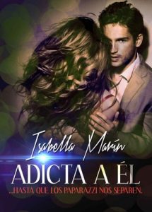 Adicta a él…hasta que los paparazzi nos separen (Bilogía Adicta a él nº 1) – Isabella Marín [ePub & Kindle]