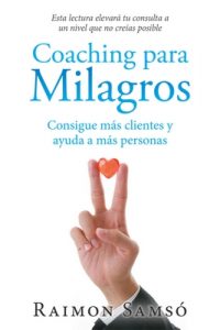 Coaching para Milagros: Consigue más clientes y ayuda a más personas – Raimon Samsó [ePub & Kindle]