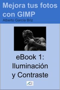 Iluminación y Contraste (Mejora tus fotos con GIMP nº 1) – Alberto García Briz [ePub & Kindle]
