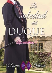 La soledad del Duque (Serie Los Caballeros nº 1) – Dama Beltrán [ePub & Kindle]