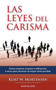 Las leyes del carisma: Cómo cautivar, inspirar e influenciar a otros para alcanzar el mayor éxito posible – Kurt W. Mortensen [ePub & Kindle]