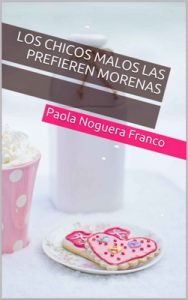 Los chicos malos las prefieren morenas – Paola Noguera Franco [ePub & Kindle]