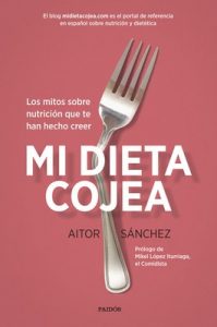 Mi dieta cojea: Los mitos sobre nutrición que te han hecho creer – Aitor Sánchez García [ePub & Kindle]