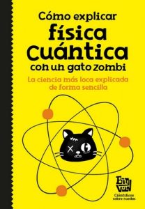 Cómo Explicar Física Cuántica Con Un Gato Zombi – Científicos sobre Ruedas Big Van [ePub & Kindle]