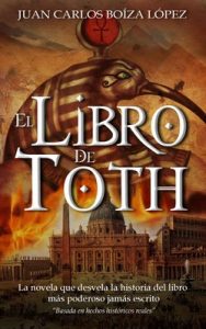 El Libro de Toth: La novela que desvela la historia del libro más poderoso jamás escrito – Juan Carlos Boíza López [ePub & Kindle]