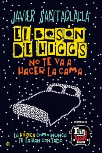 El bosón de Higgs no te va a hacer la cama – Javier Santaolalla [ePub & Kindle]