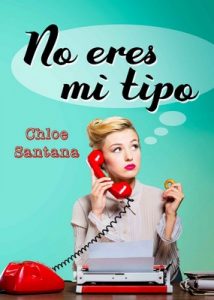 No eres mi tipo – Chloe Santana [ePub & Kindle]