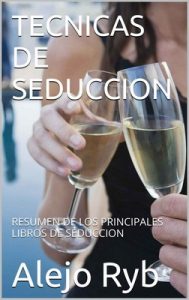 Técnicas de seducción: Resumen de los principales libros de seducción – Alejo Ryb [ePub & Kindle]