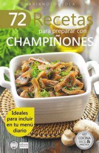 72 recetas para preparar con champiñones: Ideales para incluir en tu menú diario (Colección Cocina Fácil & Práctica nº 40) – Mariano Orzola [ePub & Kindle]