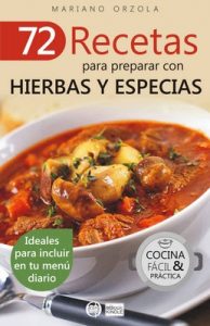 72 recetas para preparar con hierbas y especias: Ideales para incluir en tu menú diario (Colección Cocina Fácil & Práctica nº 41) – Mariano Orzola [ePub & Kindle]