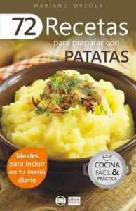 72 recetas para preparar con patatas: Ideales para incluir en tu menú diario (Colección Cocina Fácil & Práctica nº 36) – Mariano Orzola [ePub & Kindle]