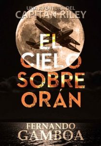 El cielo sobre Orán (Las aventuras del Capitán Riley) – Fernando Gamboa [ePub & Kindle]