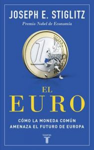 El euro: Cómo la moneda común amenaza el futuro de Europa – Joseph E. Stiglitz [ePub & Kindle]