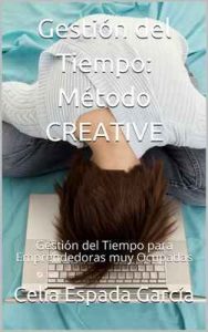 Gestión del Tiempo: Método CREATIVE: Gestión del Tiempo para Emprendedoras muy Ocupadas (Emprender con Alma nº 2) – Celia Espada García [ePub & Kindle]