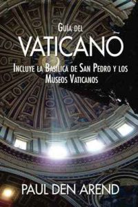Guía del Vaticano: Incluye la Basílica de San Pedro y los Museos Vaticanos – Paul den Arend [ePub & Kindle]
