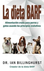 La dieta BARF: Alimentación cruda para perros y gatos usando los principios evolutivos – Ian Billinghurst [ePub & Kindle]
