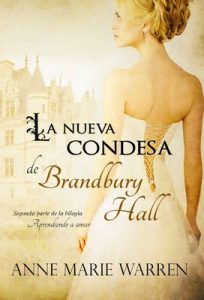 La nueva condesa de Brandbury Hall (Bilogía Aprendiendo a amar nº 2) – Anne Marie Warren [ePub & Kindle]