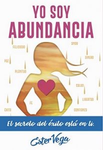 Yo Soy Abundancia: El Secreto del Éxito está en ti – Volumen 1 – Ester Vega [ePub & Kindle]