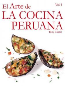 El Arte de la Cocina Peruana: Al comprar este libro estarás contribuyendo con la educación de muchos niños peruanos – Tony Custer [ePub & Kindle]