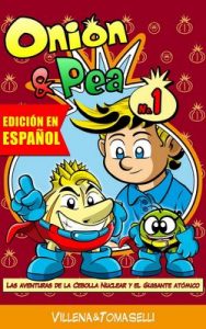 Onion & Pea. Las aventuras de la Cebolla Nuclear y el Guisante Atómico. (Onion&Pea nº 1) – Jose Villena, David Tomaselli [ePub & Kindle]
