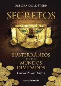 Secretos Subterráneos de los Mundos Olvidados. Cueva de los Tayos – Débora Goldstern [ePub & Kindle]