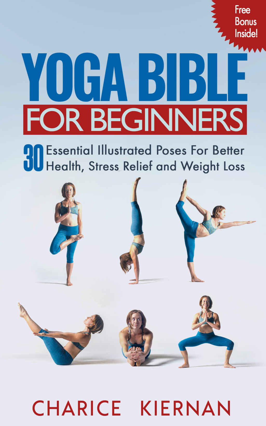 The Yoga Bible For Beginners: 30 Essential Illustrated Poses For Better Health, Stress Relief and Weight Loss – Charice Kiernan [ePub & Kindle] [English]