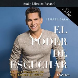 Cala Contigo: El Poder de Escuchar – Ismael Cala [Narrado por Ismael Cala] [Audiolibro] [Español]