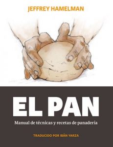 El pan: Manual de técnicas y recetas de panadería – Jeffrey Hamelman, Ibán Yarza [ePub & Kindle]