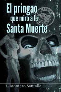 El pringao que miró a la Santa Muerte – E. Montero Santalla [ePub & Kindle]