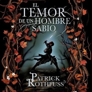 El temor de un hombre sabio: Crónica del asesino de reyes 2 – Patrick Rothfuss [Narrado por Raúl Llorens] [Audiolibro] [Español] [Completo]