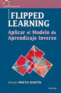 Flipped learning: Aplicar el Modelo de Aprendizaje Inverso (Universitaria nº 45) – Alfredo Prieto Martín [ePub & Kindle]