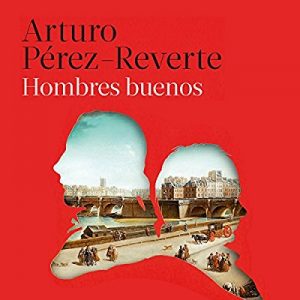 Hombres buenos – Arturo Pérez-Reverte [Narrado por Juan Carlos Gustems] [Audiolibro] [Español]