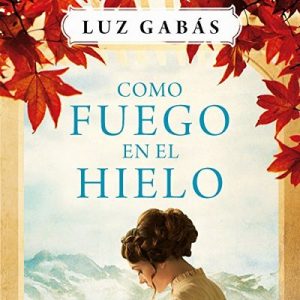 Como fuego en el hielo – Luz Gabás [Narrado por Rosa López] [Audiolibro] [Español]