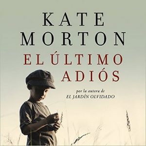 El último adiós – Kate Morton [Narrado por Alicia Laorden] [Audiolibro] [Español]