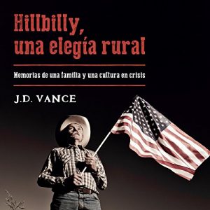 Hillbilly, una elegía rural: Memorias de una familia y una cultura en crisis – J. D. Vance [Narrado por Juan Magraner] [Audiolibro] [Español]