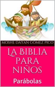 La Biblia para niños: Parábolas (Niños valientes nº 3) – Moshe Dayan Gómez Pico [ePub & Kindle]