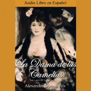 La Dama de las Camelias – Alexandre Dumas [Narrado por Mayra Alejandra Rodriguez, Arquimedes Rivero] [Audiolibro] [Español]