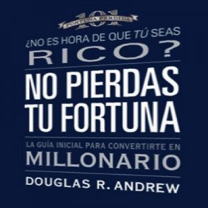 No Pierdas Tu Fortuna: La Guía Inicial para Convertirte en Millonario – Douglas R. Andrew [Narrado por Omar Canals] [Audiolibro] [Español]
