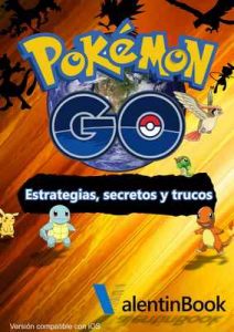 Pokémon GO: Estrategias, secretos y trucos (Actualización Constante) – Johan Valley [ePub & Kindle]