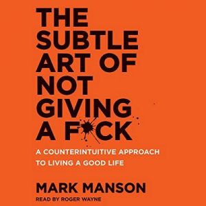 The Subtle Art of Not Giving a F*ck: A Counterintuitive Approach to Living a Good Life – Mark Manson [Narrado por Roger Wayne] [Audiolibro] [English]