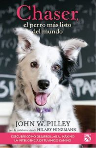 Chaser, el perro más listo del mundo: Descubre como desarrollar al máximo la inteligencia de tu amigo canino – John Pilley [ePub & Kindle]