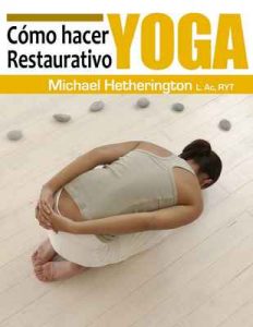 Cómo hacer Yoga Restaurativo – Michael Hetherington [ePub & Kindle]